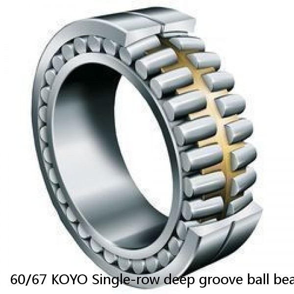 60/67 KOYO Single-row deep groove ball bearings