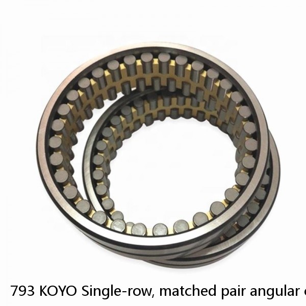 793 KOYO Single-row, matched pair angular contact ball bearings