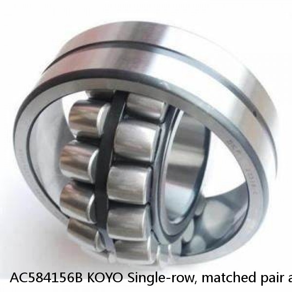 AC584156B KOYO Single-row, matched pair angular contact ball bearings
