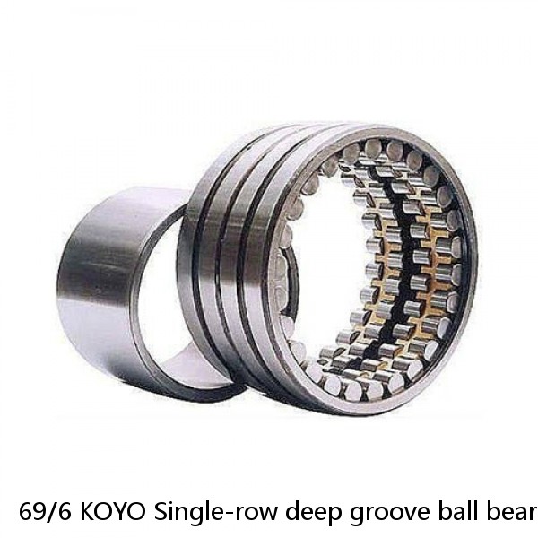 69/6 KOYO Single-row deep groove ball bearings