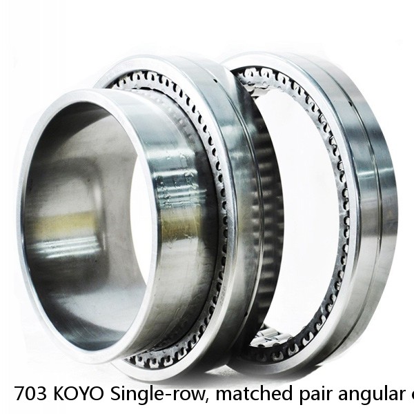 703 KOYO Single-row, matched pair angular contact ball bearings