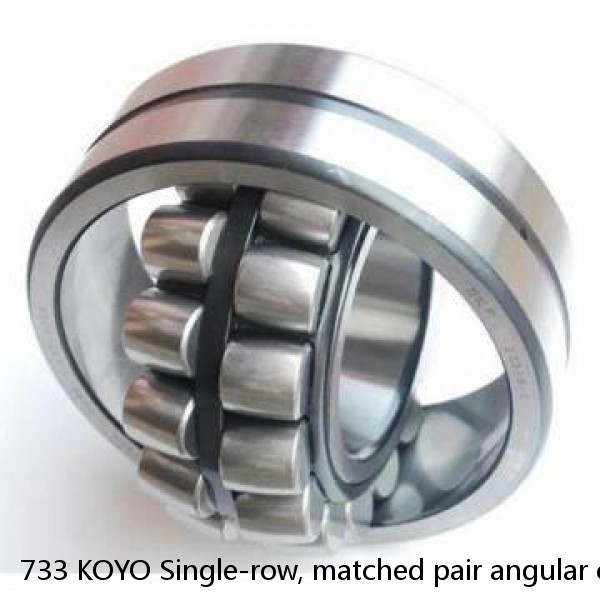 733 KOYO Single-row, matched pair angular contact ball bearings